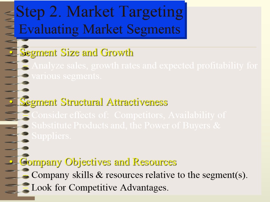 Step 2. Market Targeting Evaluating Market Segments Segment Size and Growth Analyze sales, growth